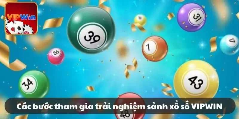Các bước tham gia trải nghiệm sảnh xổ số VIPWIN