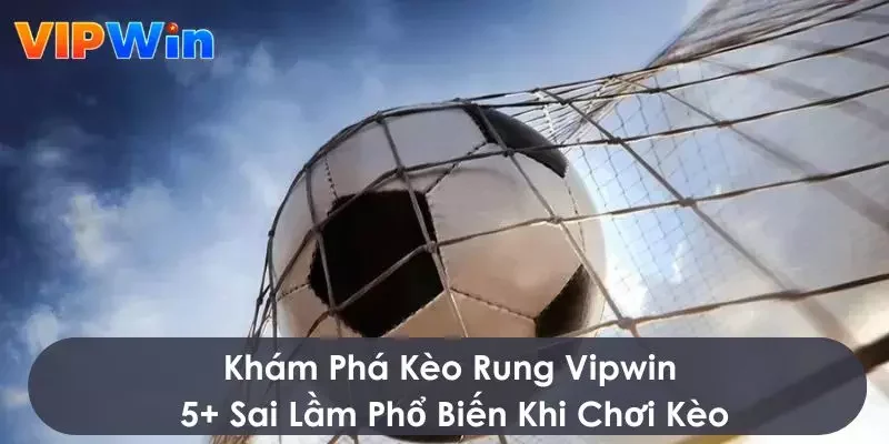 kèo rung vipwin