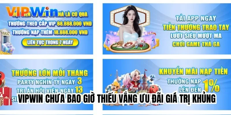 Vipwin chưa bao giờ thiếu vắng ưu đãi giá trị khủng