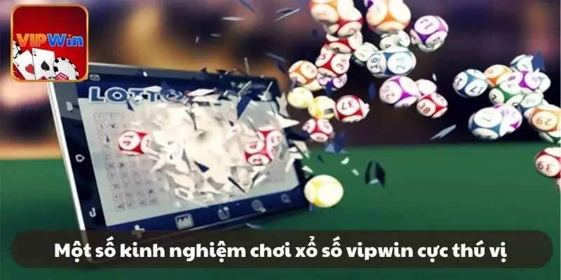 Một số kinh nghiệm chơi xổ số VIPWIN cực thú vị