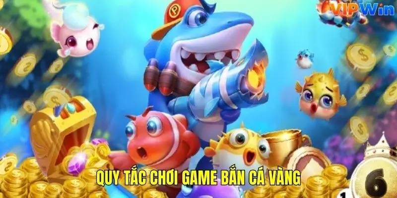 Quy tắc chơi bắn cá vàng