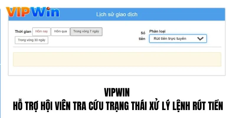Vipwin hỗ trợ hội viên tra cứu trạng thái xử lý lệnh rút tiền