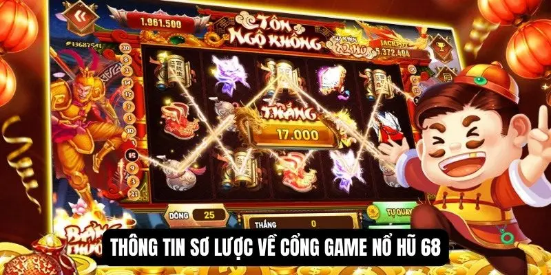 Thông tin sơ lược về cổng game nổ hũ 68